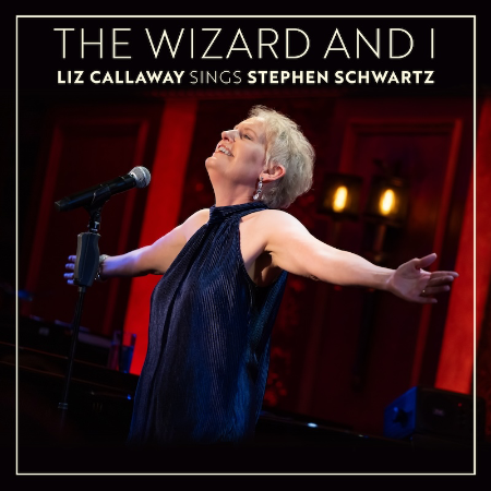 The Wizard and I: Liz Callaway Sings Stephen Schwartz